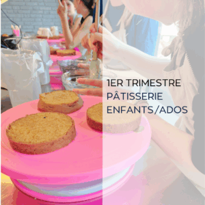 ATELIERS DE PÂTISSERIE ENFANTS/ADOS -  1 ER TRIMESTRE